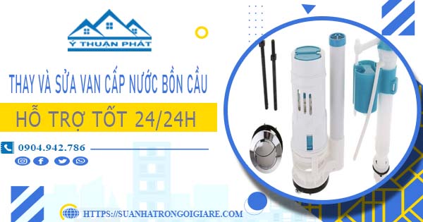 Thay và sửa van cấp nước bồn cầu tại Quận 6【Chỉ từ 199K】