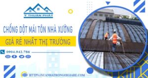 Bảng giá chống dột mái tôn nhà xưởng tại Bến Cát -【N 2025】