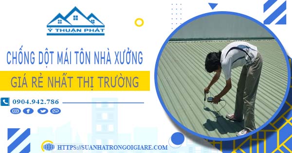 Bảng giá chống dột mái tôn nhà xưởng tại Bình Phước -【N 2025】