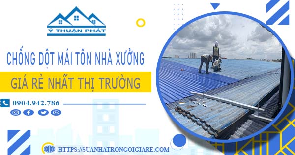 Bảng giá chống dột mái tôn nhà xưởng tại Bình Thạnh -【N 2025】