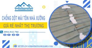 Bảng giá chống dột mái tôn nhà xưởng tại Dĩ An -【N 2025】