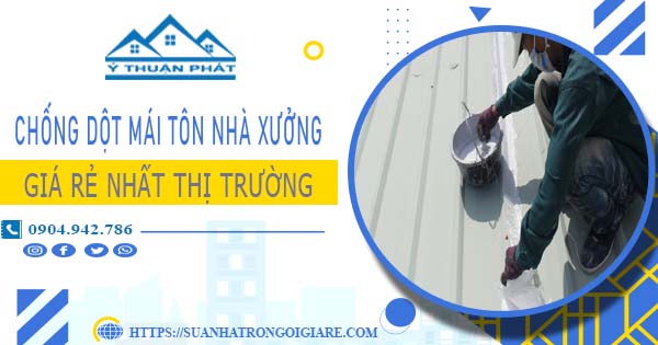 Bảng giá chống dột mái tôn nhà xưởng tại Khánh Hòa -【N 2025】