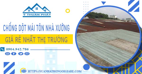 Bảng giá chống dột mái tôn nhà xưởng tại Long Thành -【N 2025】