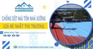 Bảng giá chống dột mái tôn nhà xưởng tại Quận 12 -【N 2025】