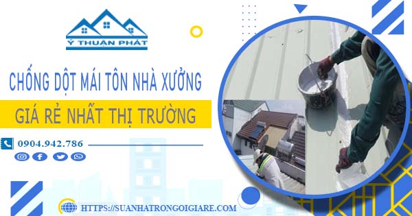 Bảng giá chống dột mái tôn nhà xưởng tại Tân Bình -【N 2025】