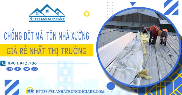Bảng giá chống dột mái tôn nhà xưởng tại Thủ Dầu Một -【N 2025】