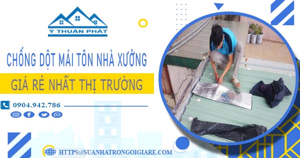 Bảng giá chống dột mái tôn nhà xưởng tại TpHCM -【N 2025】